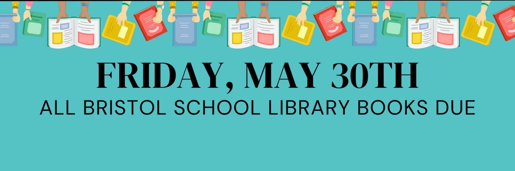 All library materials are due Friday, May 30th.