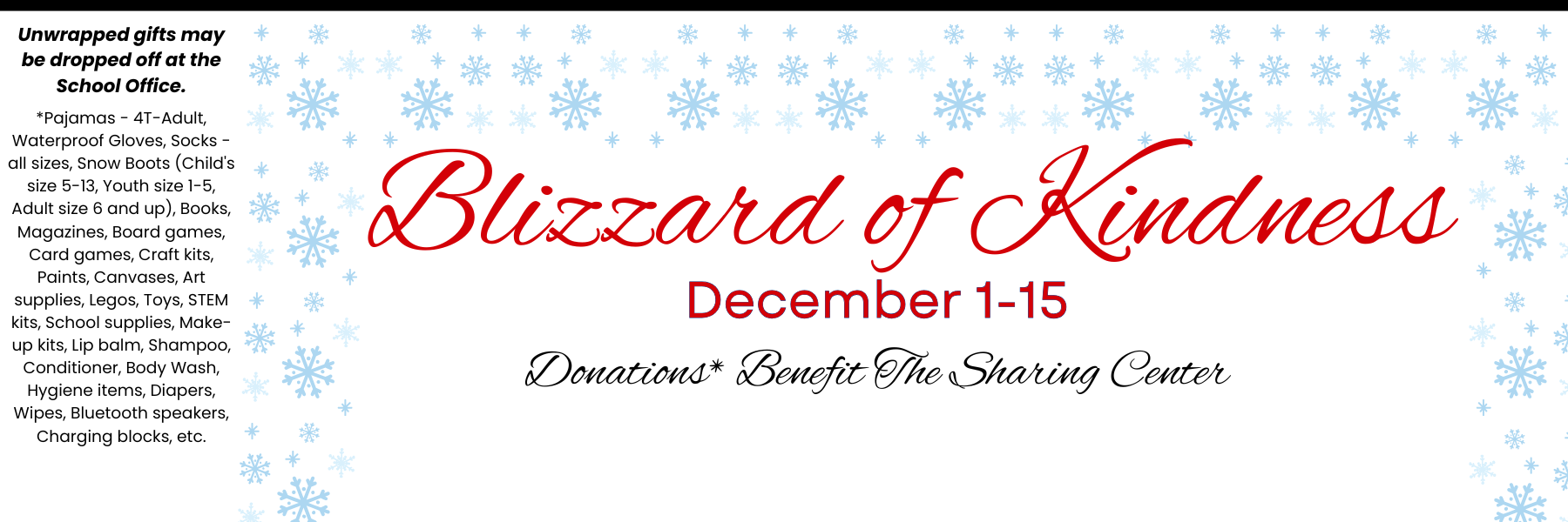 Blizzard of Kindness is December 1-15. Unwrapped gifts maybe dropped off at the School Office.