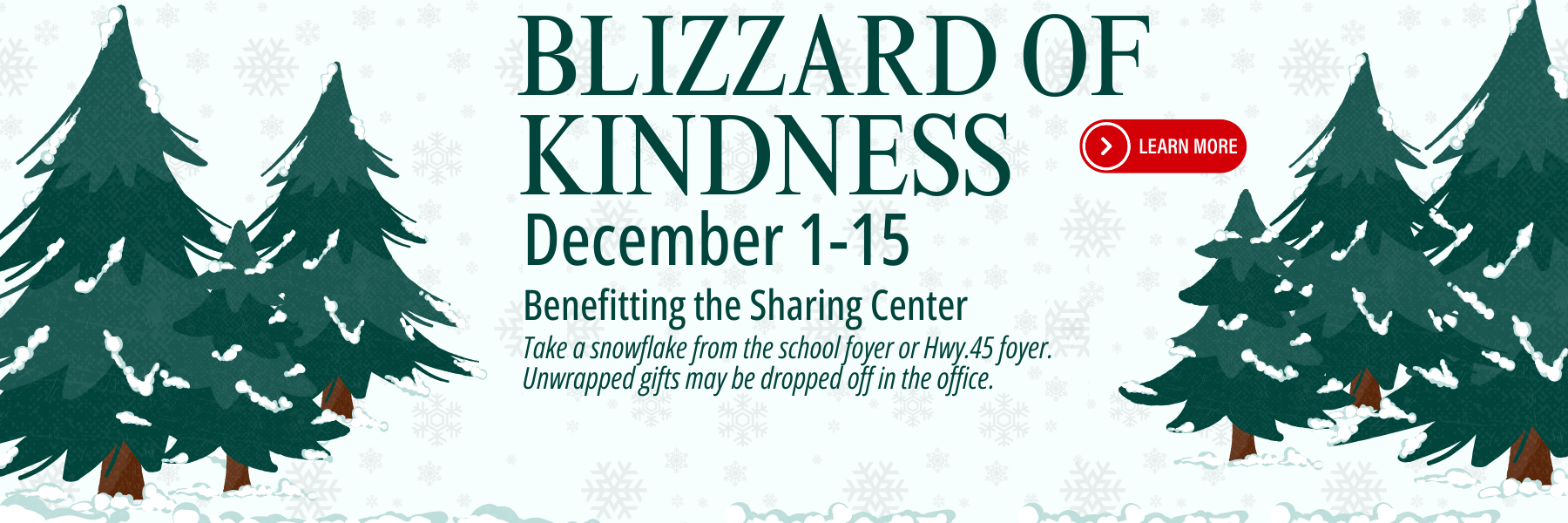 Blizzard of Kindness is December 1-15. Unwrapped gifts maybe dropped off at the School Office.