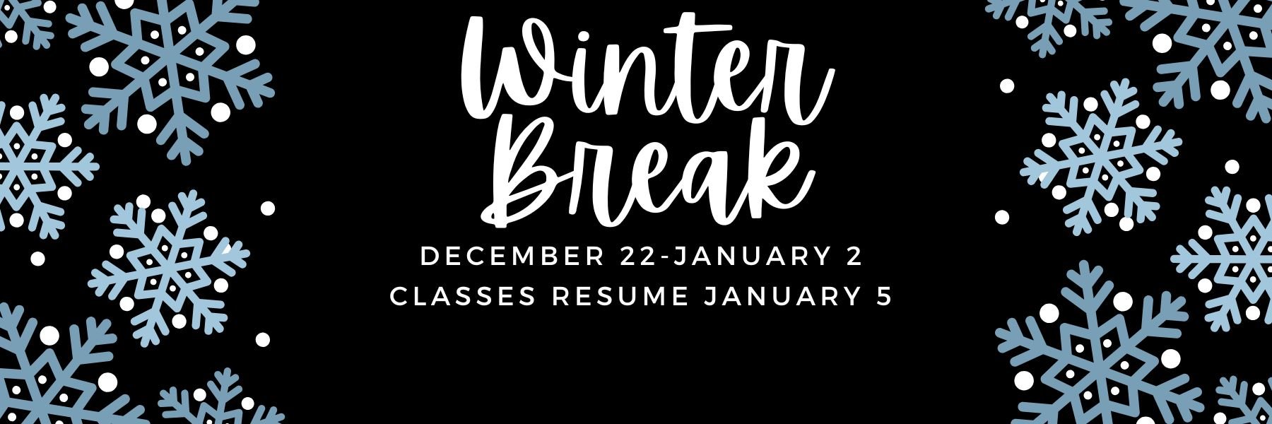 Winter Break runs from 12/22/25-01/02/2026. Classes resume 01/05/2025.
