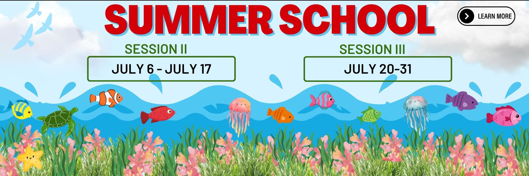 Summer School Session II is July 6-17. Summer School Session III is July 20-31.
